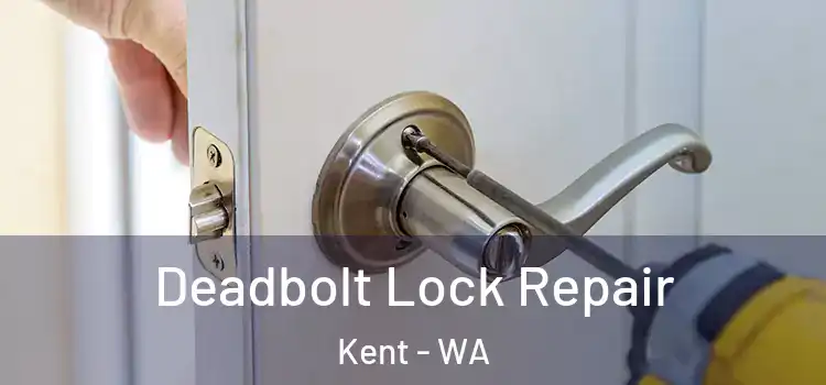  Deadbolt Lock Repair Kent - WA